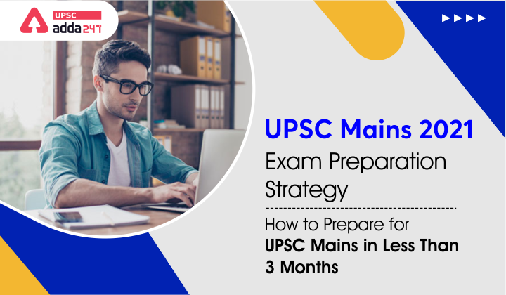 UPSC Mains 2021 Exam Preparation Strategy- How to Prepare for UPSC Mains in Less than 3 Months?_40.1