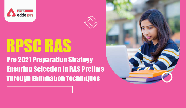 RPSC RAS Pre 2021 Preparation Strategy- Ensuring Selection in RAS Prelims through Elimination Techniques_40.1