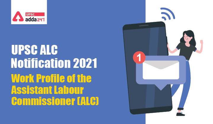 UPSC ALC Notification 2021-Work Profile of Assistant Labour Commissioner (ALC)_40.1