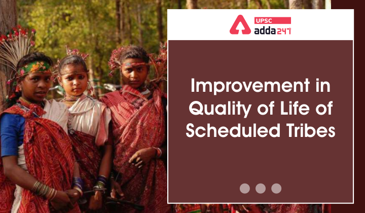 Scheduled Tribes: Improvements in Quality of Life of Scheduled Tribes_40.1