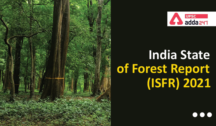 India State of Forest Report (ISFR) 2021 UPSC