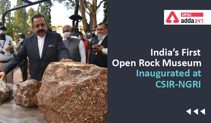 India’s First Open Rock Museum Inaugurated at CSIR-NGRI UPSC