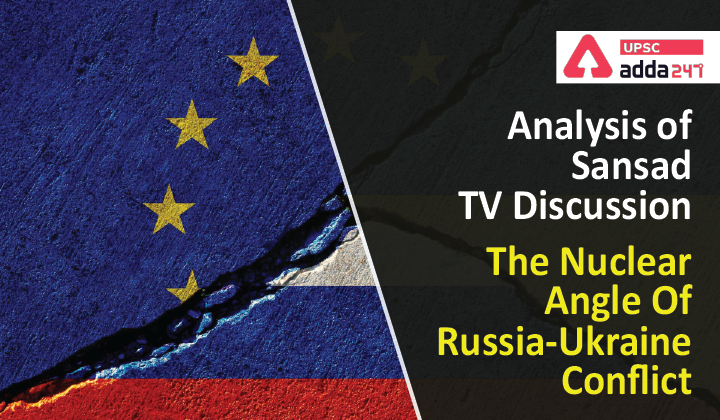 Analysis of Sansad TV Discussion The Nuclear Angle Of Russia-Ukraine Conflict