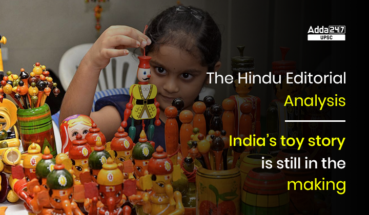 India’s toy story is still in the making- The Hindu Editorial Analysis