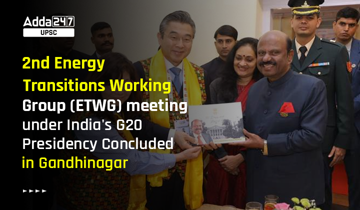 2nd Energy Transitions Working Group (ETWG) meeting under India's G20 Presidency Concluded in Gandhinagar
