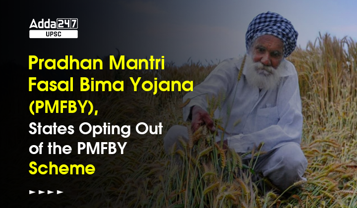 Pradhan Mantri Fasal Bima Yojana (PMFBY), States Opting Out of the PMFBY Scheme