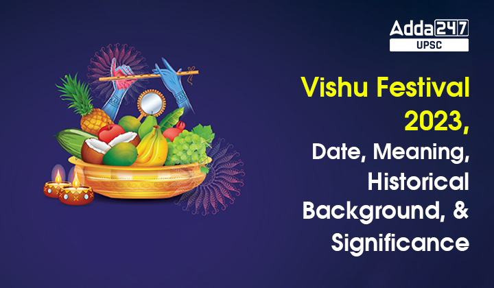 Vishu Festival 2023, Date, Meaning, Historical Background, and Significance