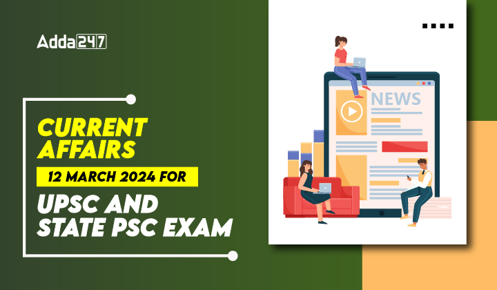 Current Affairs 12 March 2024
