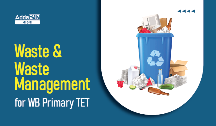Waste and Waste Management for WB Primary TET | বর্জ্য ও বর্জ্য ব্যবস্থাপনা