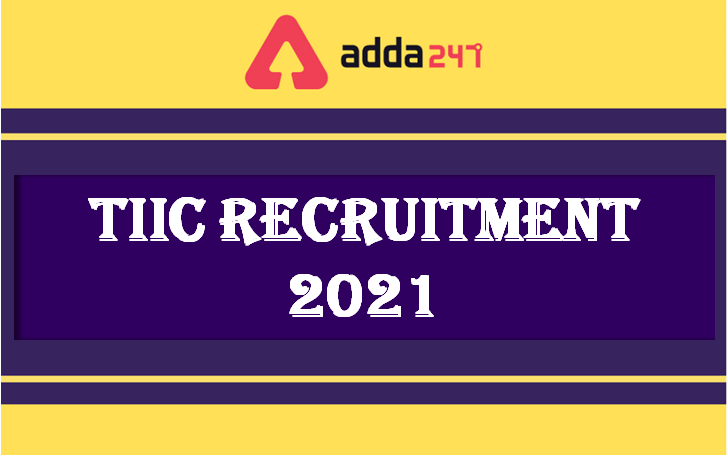 TIIC RECRUITMENT 2021
