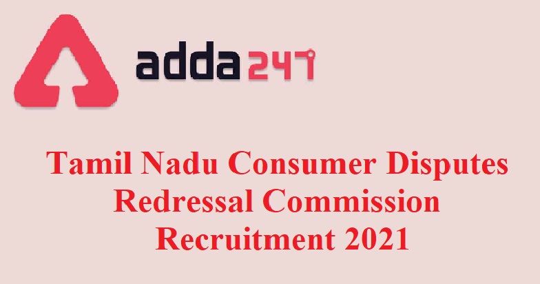 Tamil Nadu Consumer Disputes Redressal Commission Judicial member Recruitment ,