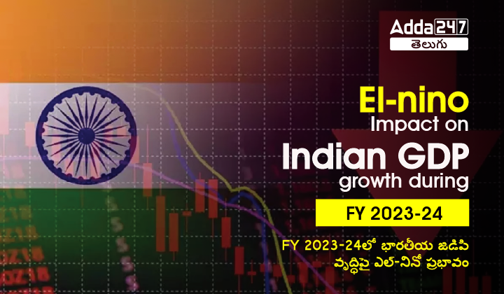 El-nino impact on Indian GDP growth during FY 2023-24