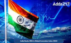 India Ranks 40th in Global Innovation Index 2023 