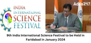 9th India International Science Festival to be Held in Faridabad in January 2024 