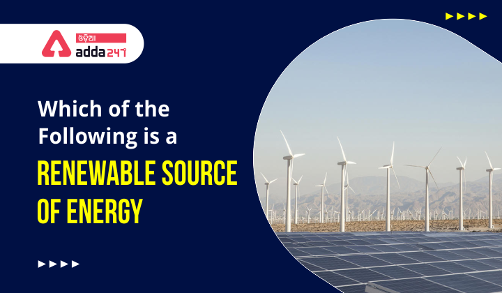Which of the following is a Renewable Source of Energy
