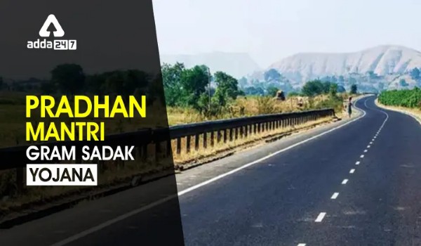 Pradhan Mantri Gram Sadak Yojana (PMGSY)- Aims and Features